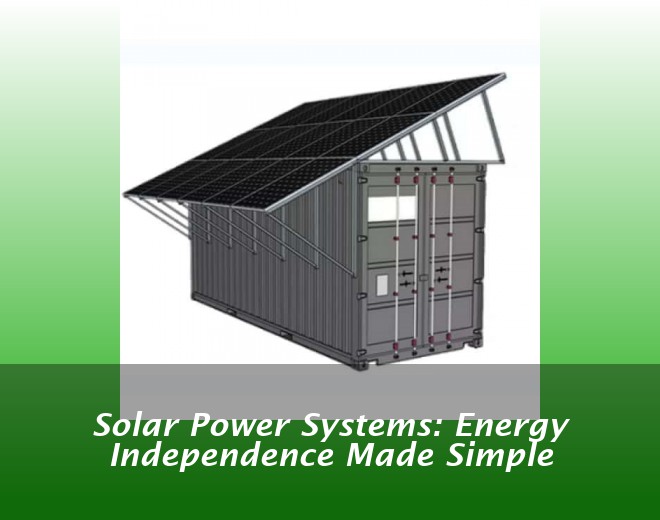 Solar Power Systems: Energy Independence Made Simple
